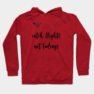 catch flights not feelings - black font Hoodie